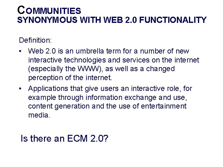 COMMUNITIES SYNONYMOUS WITH WEB 2. 0 FUNCTIONALITY Definition: • Web 2. 0 is an