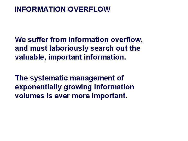 INFORMATION OVERFLOW We suffer from information overflow, and must laboriously search out the valuable,
