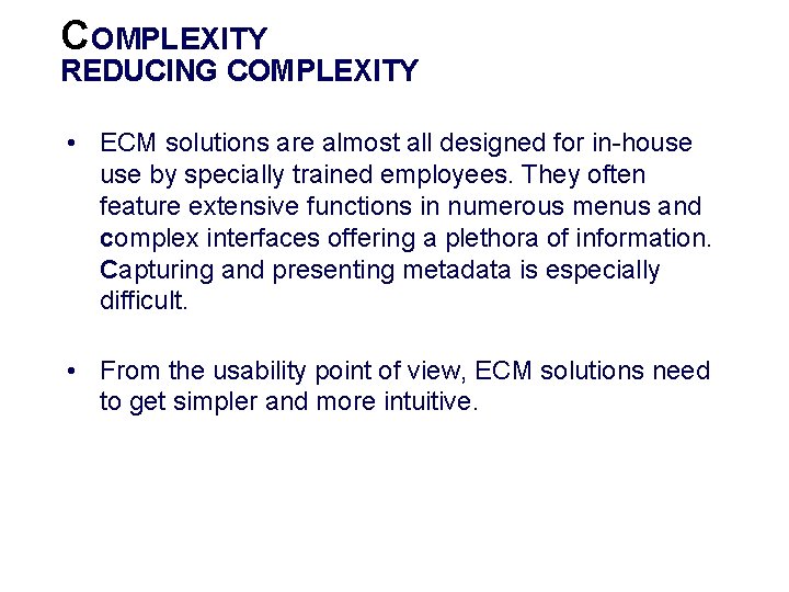 COMPLEXITY REDUCING COMPLEXITY • ECM solutions are almost all designed for in-house by specially