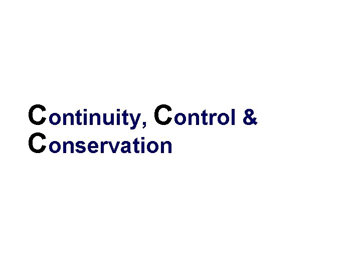 Continuity, Control & Conservation 