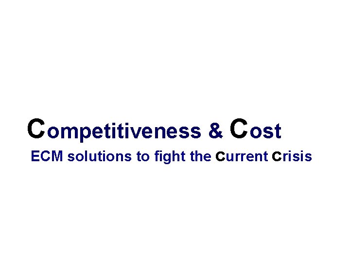 Competitiveness & Cost ECM solutions to fight the current crisis 