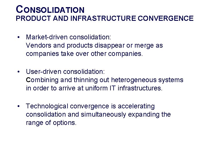 CONSOLIDATION PRODUCT AND INFRASTRUCTURE CONVERGENCE • Market-driven consolidation: Vendors and products disappear or merge