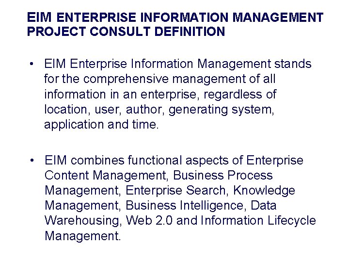 EIM ENTERPRISE INFORMATION MANAGEMENT PROJECT CONSULT DEFINITION • EIM Enterprise Information Management stands for