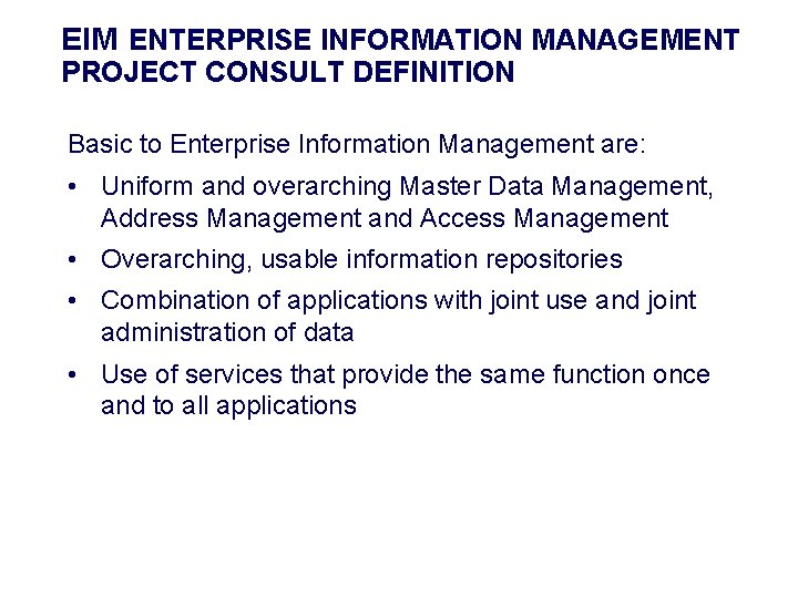 EIM ENTERPRISE INFORMATION MANAGEMENT PROJECT CONSULT DEFINITION Basic to Enterprise Information Management are: •