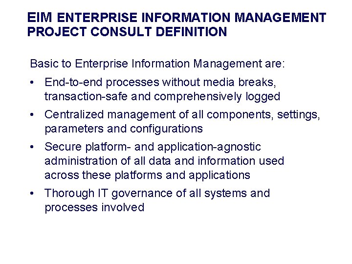 EIM ENTERPRISE INFORMATION MANAGEMENT PROJECT CONSULT DEFINITION Basic to Enterprise Information Management are: •