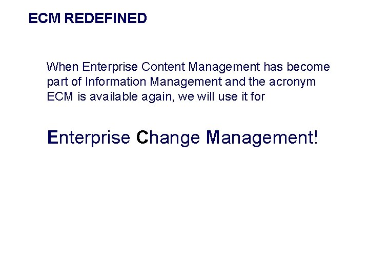 ECM REDEFINED When Enterprise Content Management has become part of Information Management and the