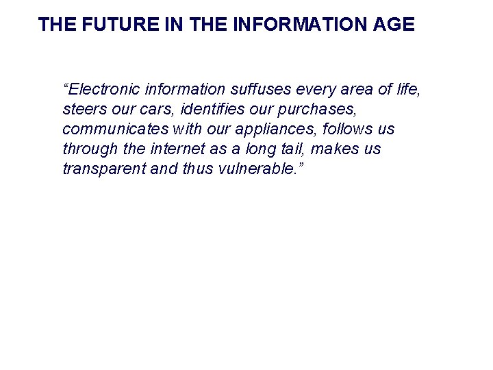 THE FUTURE IN THE INFORMATION AGE “Electronic information suffuses every area of life, steers