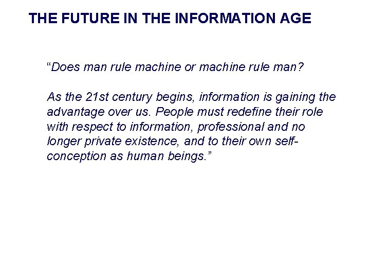 THE FUTURE IN THE INFORMATION AGE “Does man rule machine or machine rule man?