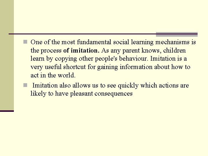 n One of the most fundamental social learning mechanisms is the process of imitation.