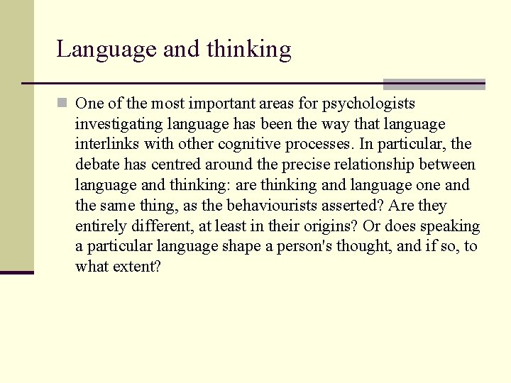 Language and thinking n One of the most important areas for psychologists investigating language