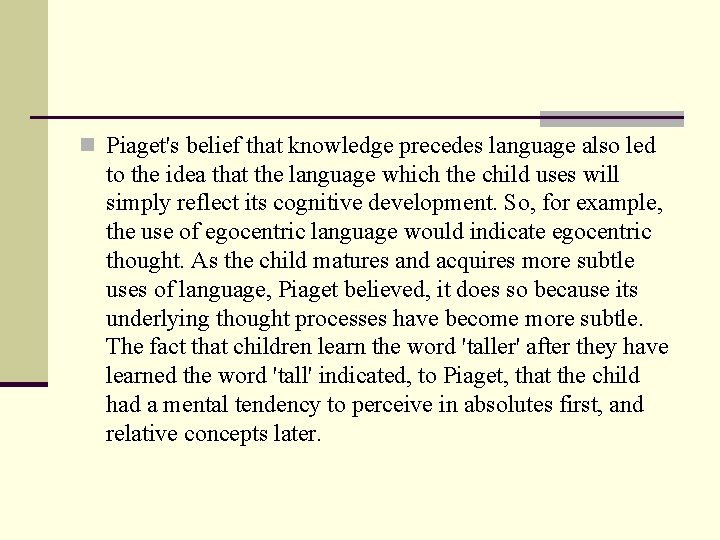 n Piaget's belief that knowledge precedes language also led to the idea that the