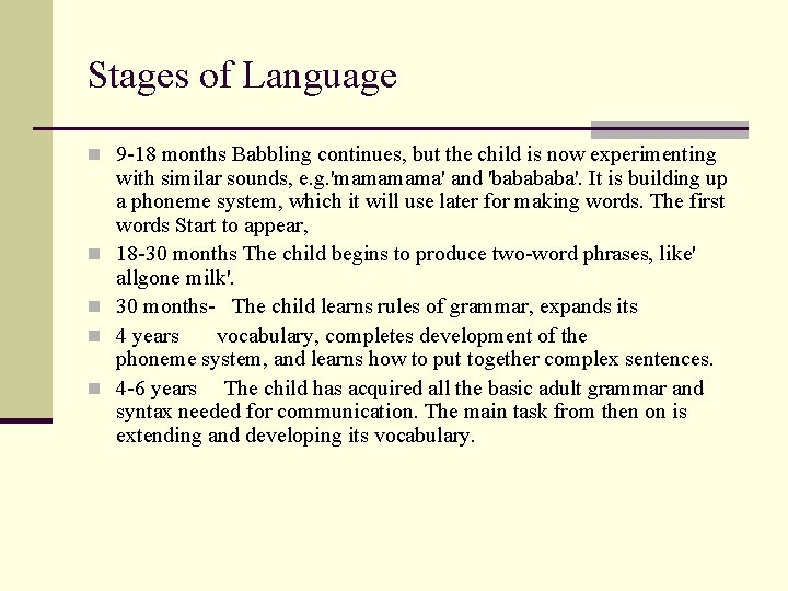 Stages of Language n 9 -18 months Babbling continues, but the child is now