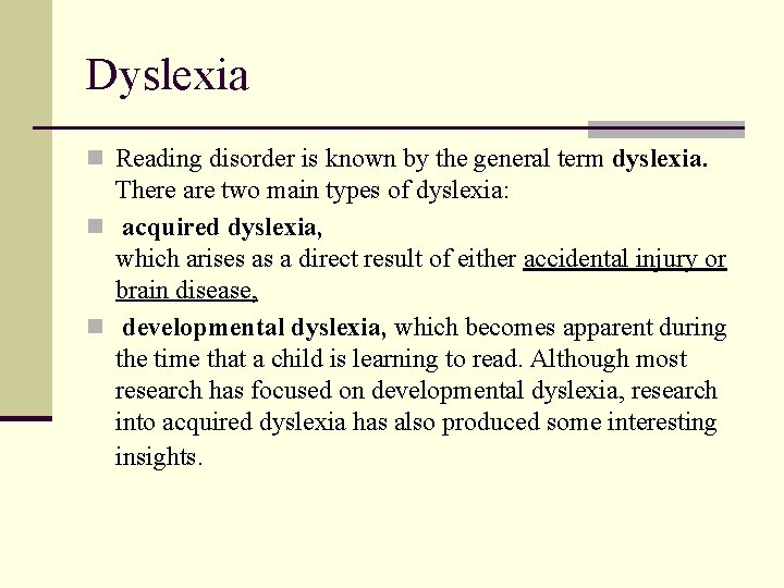 Dyslexia n Reading disorder is known by the general term dyslexia. There are two