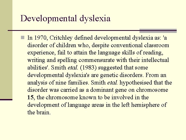 Developmental dyslexia n In 1970, Critchley defined developmental dyslexia as: 'a disorder of children