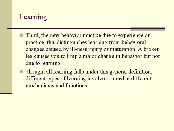 Learning n Third, the new behavior must be due to experience or practice. this