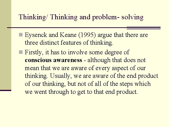 Thinking/ Thinking and problem- solving n Eysenck and Keane (1995) argue that there are