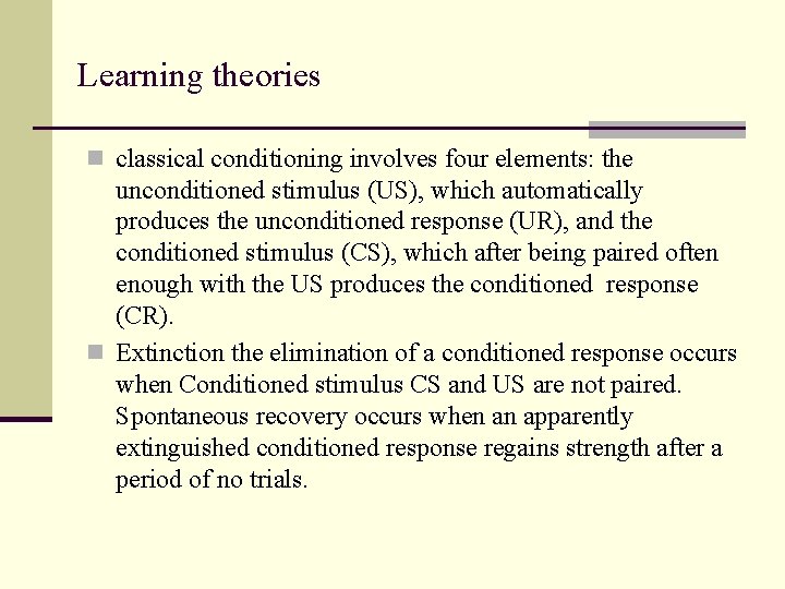 Learning theories n classical conditioning involves four elements: the unconditioned stimulus (US), which automatically