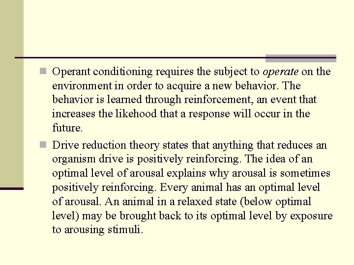 n Operant conditioning requires the subject to operate on the environment in order to