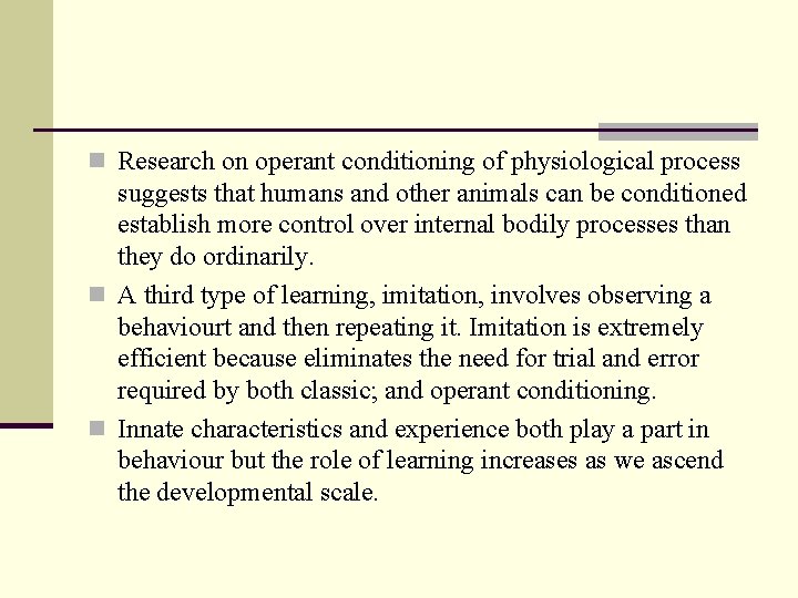 n Research on operant conditioning of physiological process suggests that humans and other animals