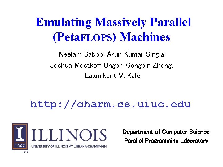 Emulating Massively Parallel (Peta. FLOPS) Machines Neelam Saboo, Arun Kumar Singla Joshua Mostkoff Unger,