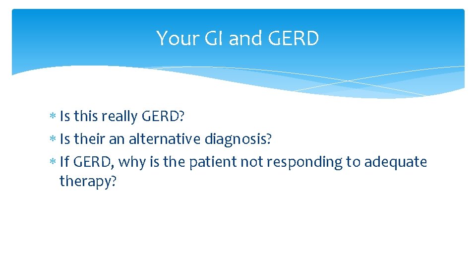 Your GI and GERD Is this really GERD? Is their an alternative diagnosis? If