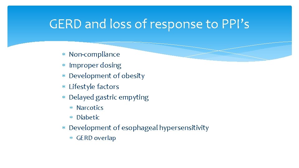 GERD and loss of response to PPI’s Non-compliance Improper dosing Development of obesity Lifestyle