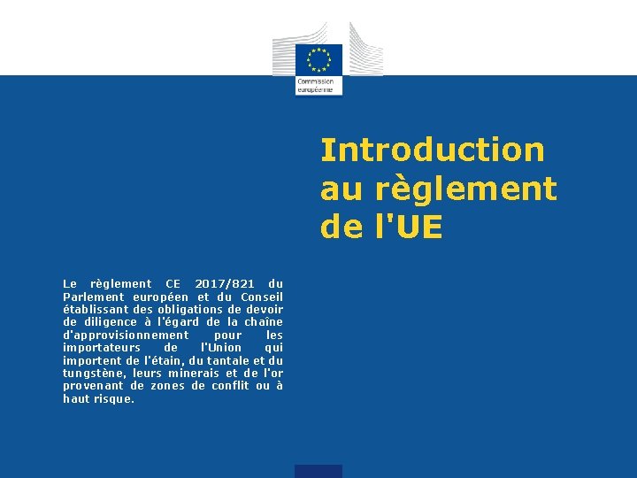 Introduction au règlement de l'UE Le règlement CE 2017/821 du Parlement européen et du