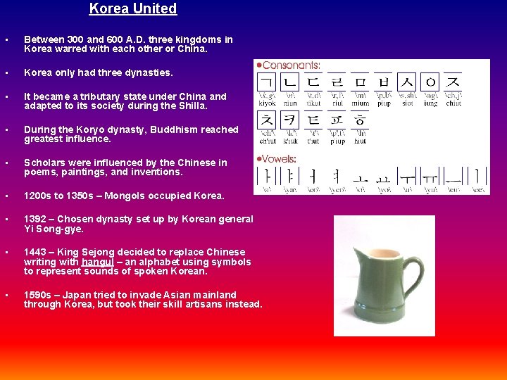 Korea United • Between 300 and 600 A. D. three kingdoms in Korea warred