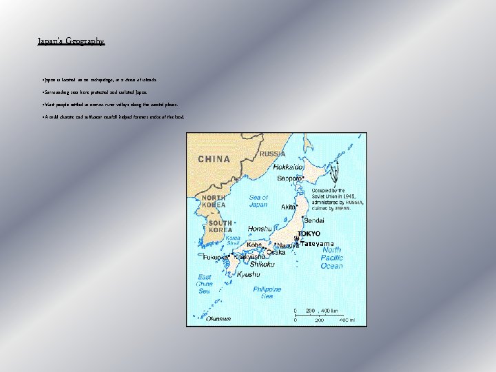 Japan’s Geography • Japan is located on an archipelago, or a chain of islands.