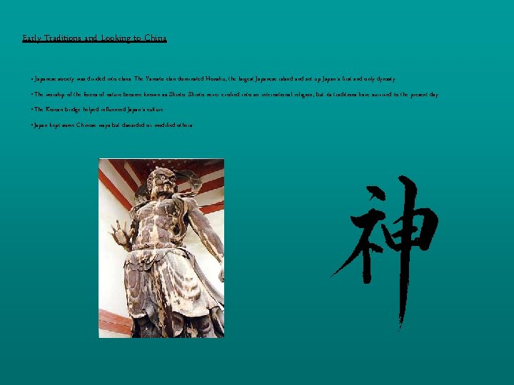 Early Traditions and Looking to China • Japanese society was divided into clans. The