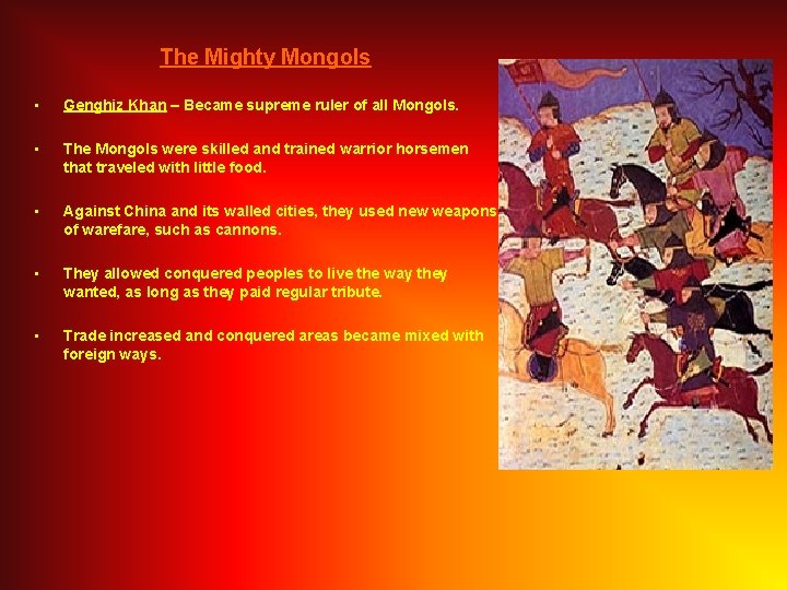 The Mighty Mongols • Genghiz Khan – Became supreme ruler of all Mongols. •