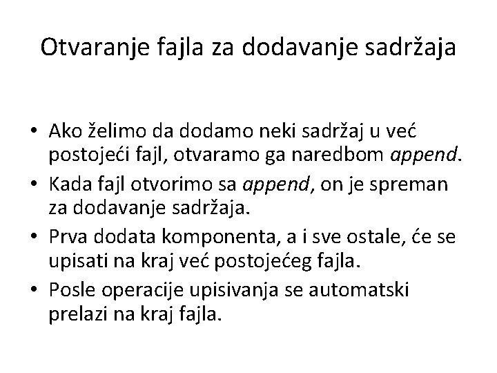 Otvaranje fajla za dodavanje sadržaja • Ako želimo da dodamo neki sadržaj u već