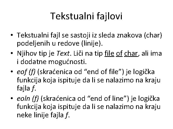 Tekstualni fajlovi • Tekstualni fajl se sastoji iz sleda znakova (char) podeljenih u redove