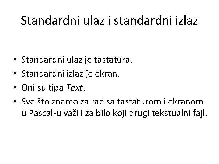 Standardni ulaz i standardni izlaz • • Standardni ulaz je tastatura. Standardni izlaz je