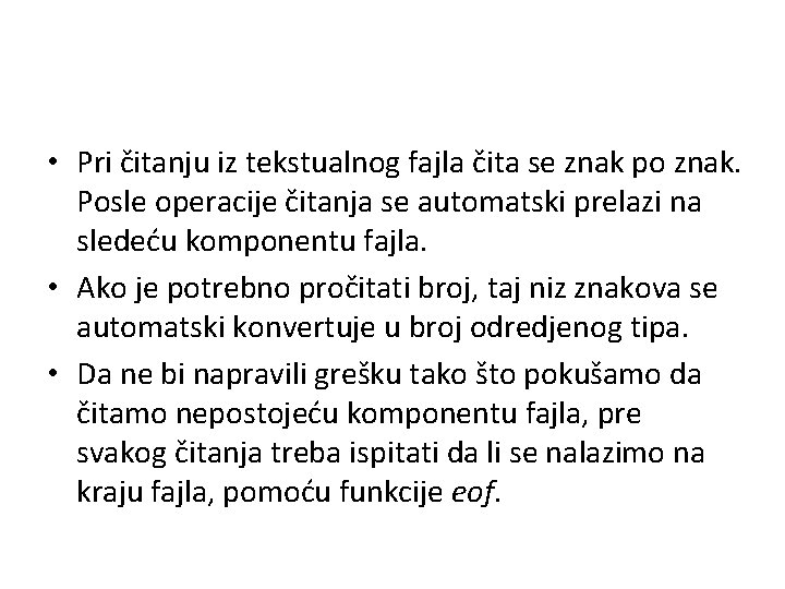  • Pri čitanju iz tekstualnog fajla čita se znak po znak. Posle operacije