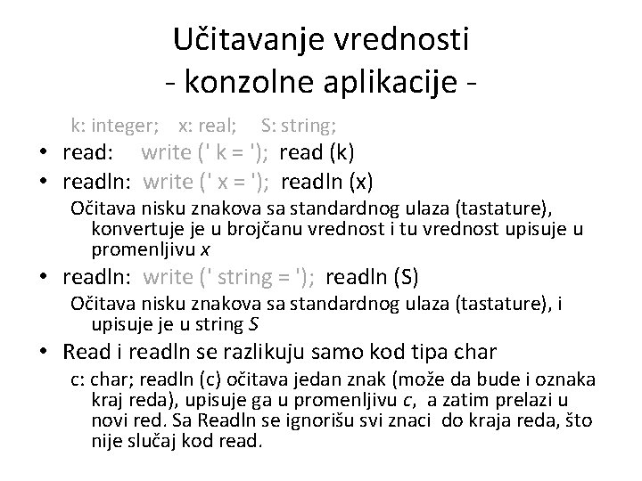 Učitavanje vrednosti - konzolne aplikacije k: integer; x: real; S: string; • read: write