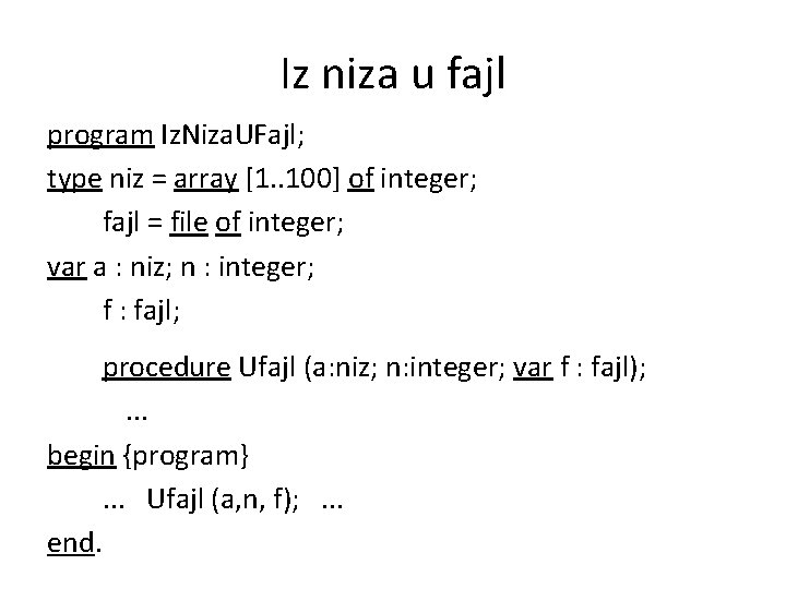 Iz niza u fajl program Iz. Niza. UFajl; type niz = array [1. .