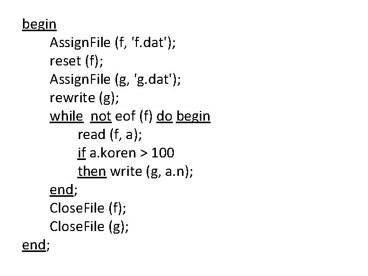 begin Assign. File (f, 'f. dat'); reset (f); Assign. File (g, 'g. dat'); rewrite