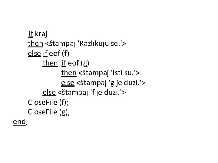 if kraj then <štampaj 'Razlikuju se. ‘> else if eof (f) then if eof