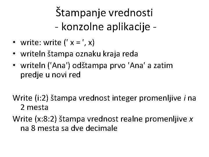 Štampanje vrednosti - konzolne aplikacije • write: write (' x = ', x) •