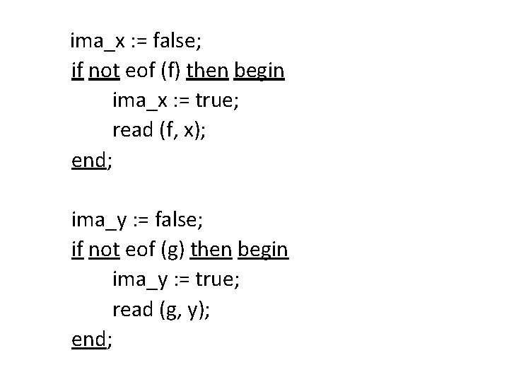 ima_x : = false; if not eof (f) then begin ima_x : = true;