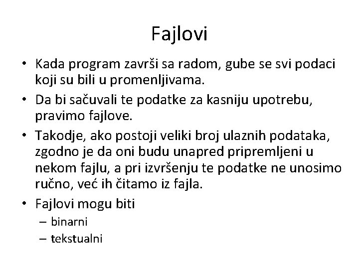 Fajlovi • Kada program završi sa radom, gube se svi podaci koji su bili