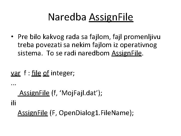 Naredba Assign. File • Pre bilo kakvog rada sa fajlom, fajl promenljivu treba povezati