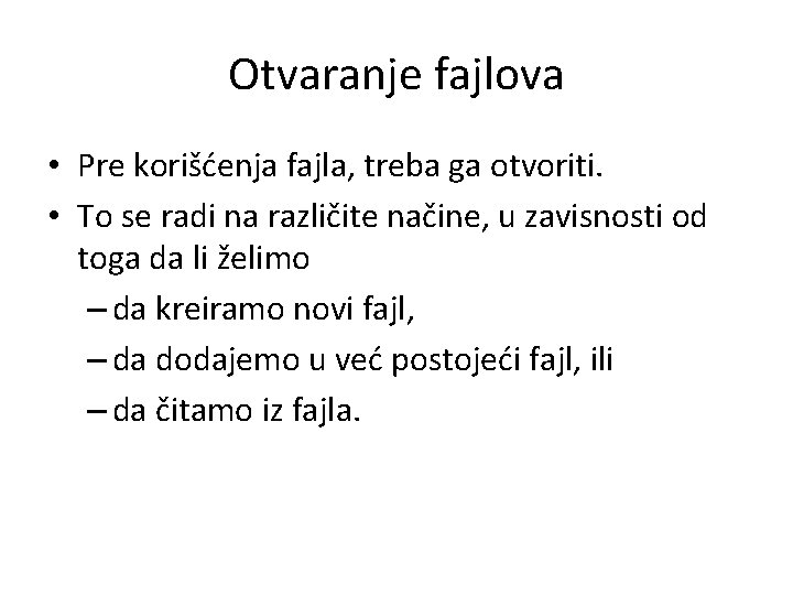 Otvaranje fajlova • Pre korišćenja fajla, treba ga otvoriti. • To se radi na