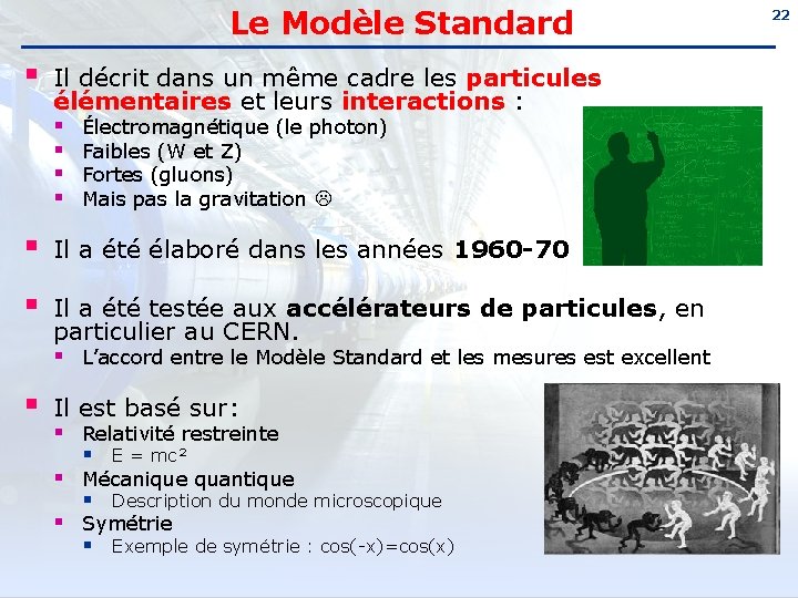 Le Modèle Standard § Il décrit dans un même cadre les particules élémentaires et