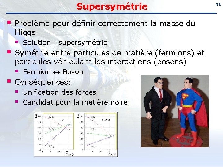 Supersymétrie § § § Problème pour définir correctement la masse du Higgs § Solution