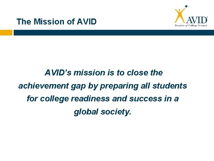 The Mission of AVID's mission is to close the achievement gap by preparing all