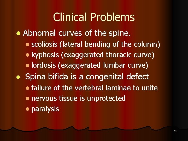 Clinical Problems l Abnornal curves of the spine. l scoliosis (lateral bending of the