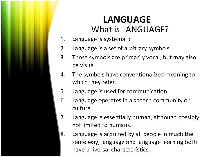 LANGUAGE What is LANGUAGE? 1. 2. 3. 4. 5. 6. 7. 8. Language is