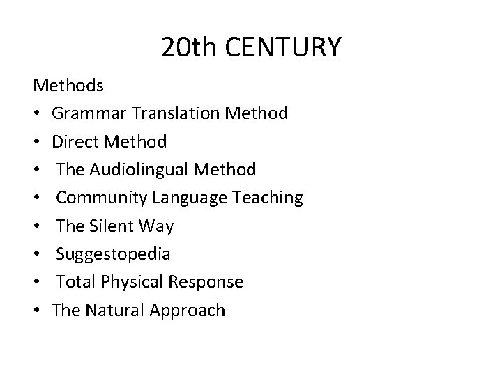 20 th CENTURY Methods • Grammar Translation Method • Direct Method • The Audiolingual